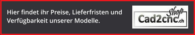 Hier findet ihr Preise, Lieferfristen und Verfügbarkeit unserer Modelle.